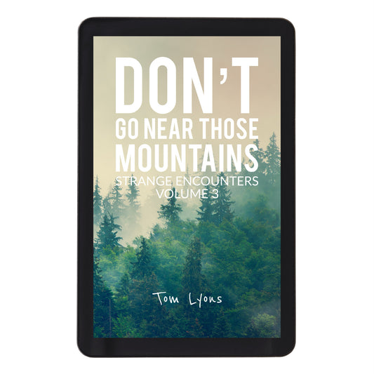 Don't Go Near Those Mountains: Strange Encounters, Volume 3