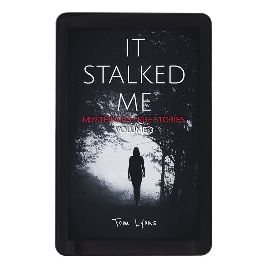 It Stalked Me: Mysterious True Stories, Volume 3