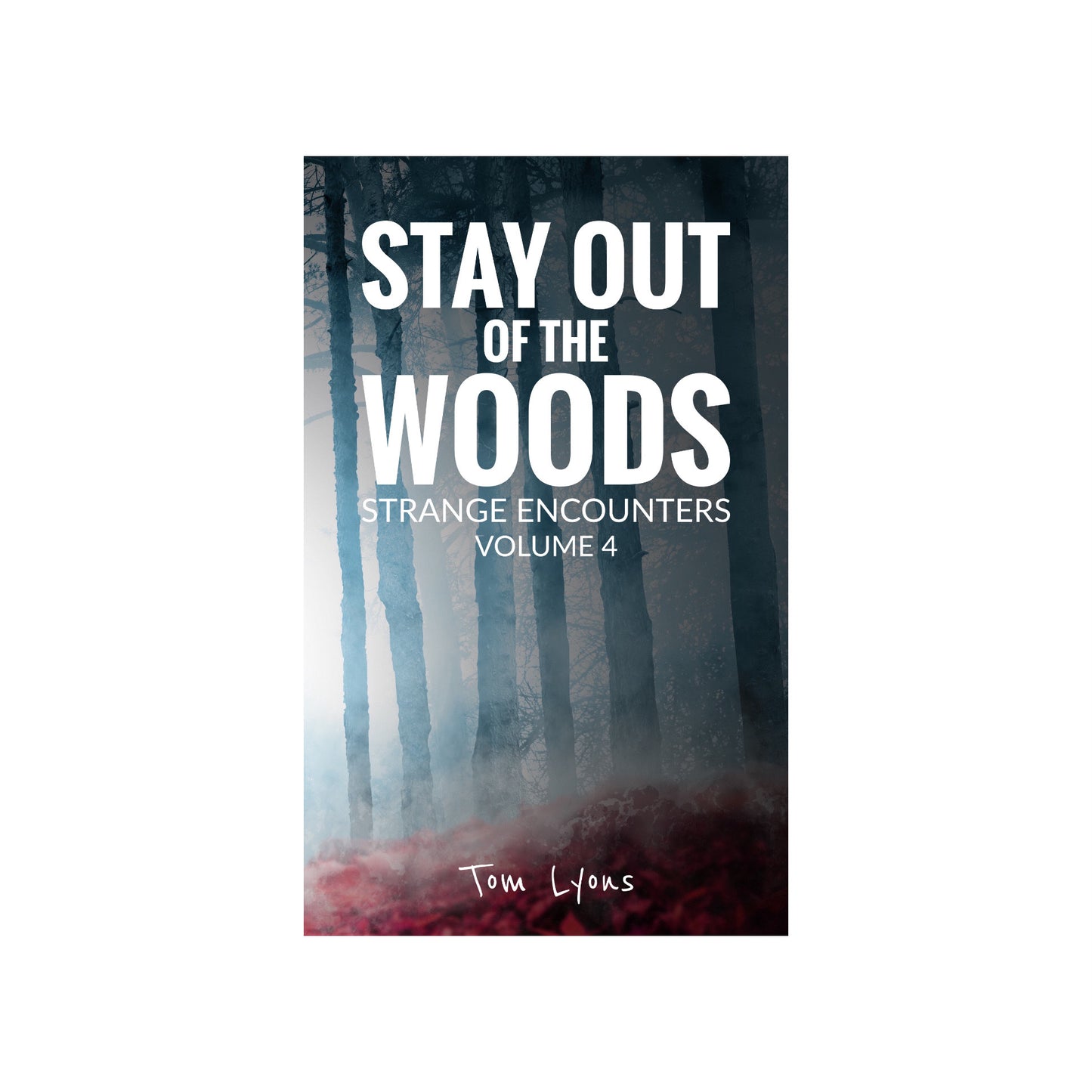 Stay Out of the Woods: Strange Encounters, Volume 4 [Paperback Edition]