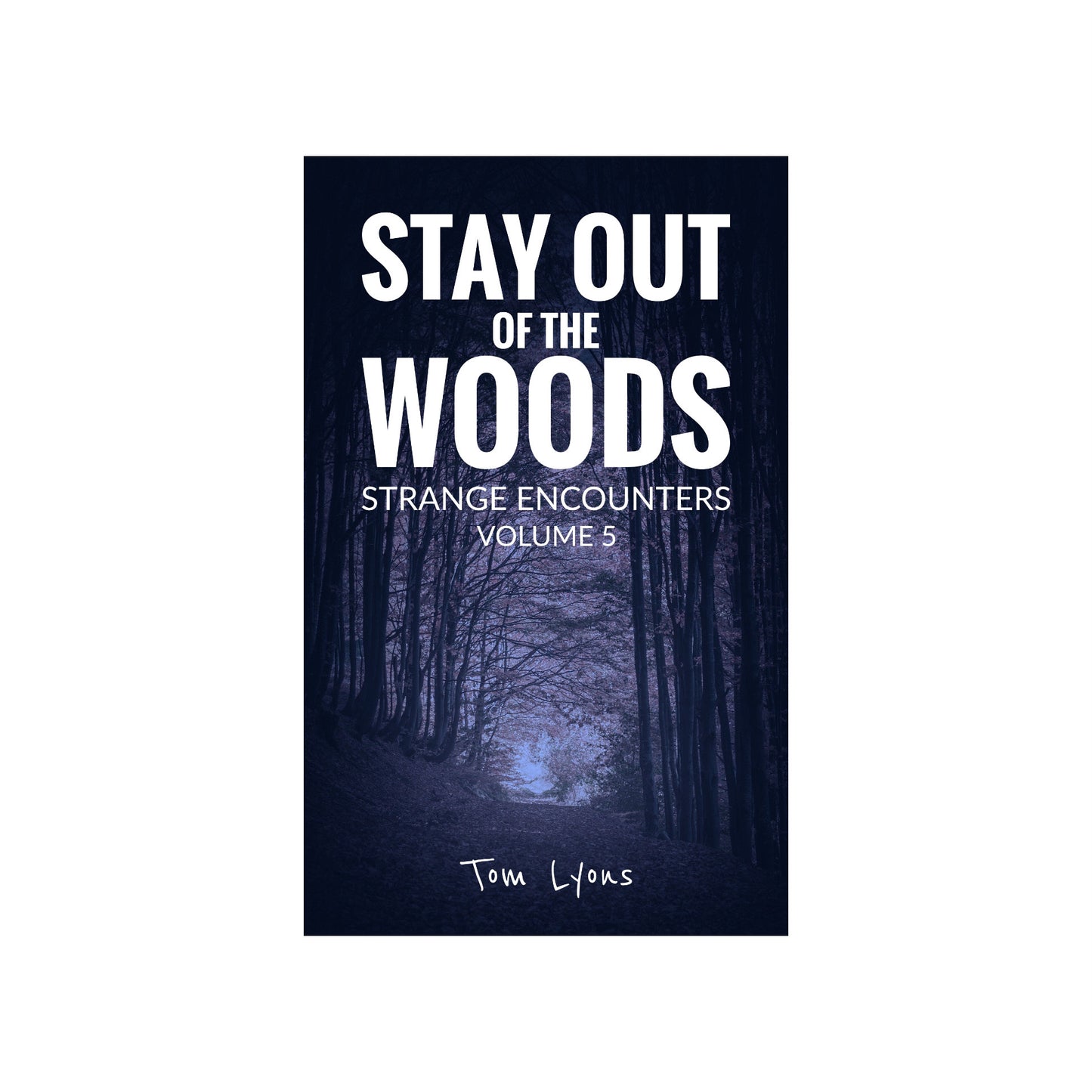 Stay Out of the Woods: Strange Encounters, Volume 5 [Paperback Edition]